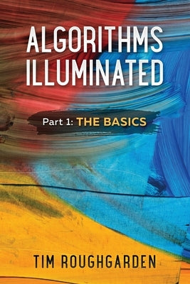 Algorithms Illuminated (Part 1): The Basics by Roughgarden, Tim