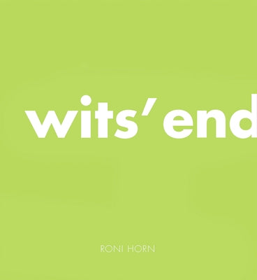 Roni Horn: Wits' End by Horn, Roni