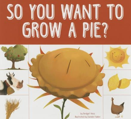 So You Want to Grow a Pie? by Heos, Bridget