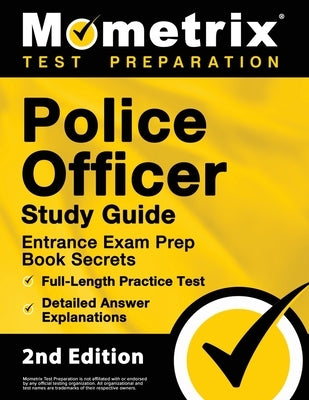 Police Officer Exam Study Guide - Police Entrance Prep Book Secrets, Full-Length Practice Test, Detailed Answer Explanations: [2nd Edition] by Bowling, Matthew