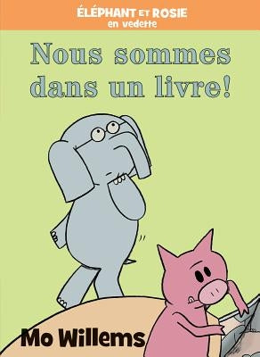 Éléphant Et Rosie: Nous Sommes Dans Un Livre! by Willems, Mo