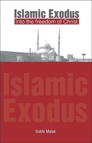 Islamic Exodus into the Freedom of Christ by Malek, Sobhi