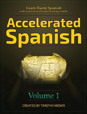 Accelerated Spanish: Learn fluent Spanish with a proven accelerated learning system by Moser, Timothy