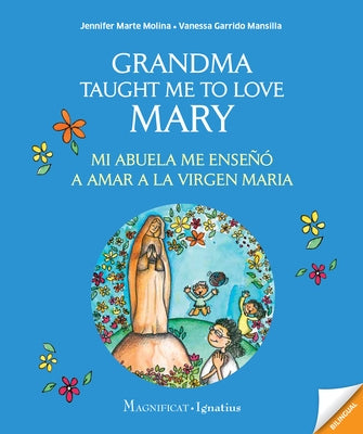 Grandma Taught Me to Love Mary: Mi Abuela Me Enseño a Amar a la Virgen Maria by Marte Molina, Jennifer