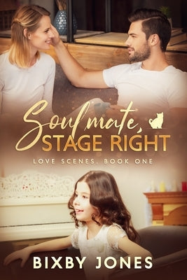 Soulmate, Stage Right: Love Scenes, Book One by Jones, Bixby