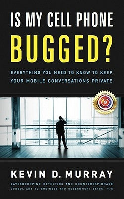 Is My Cell Phone Bugged?: Everything You Need to Know to Keep Your Mobile Conversations Private by Murray, Kevin D.