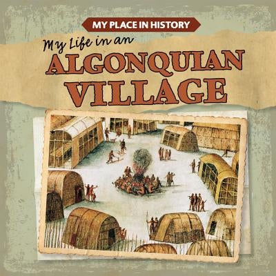 My Life in an Algonquian Village by Arn&#233;z, Lynda