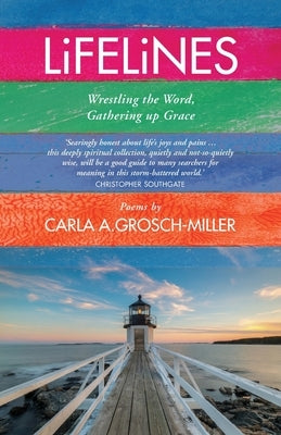 Lifelines: Wrestling the Word, Gathering Up Grace by Grosch-Miller, Carla