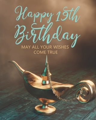 Happy 19th Birthday: May All Your Wishes Come True by Stylish Press