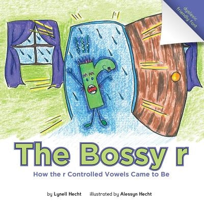 The Bossy r: How the r Controlled Vowels Came to Be by Hecht, Lynell
