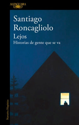 Lejos. Historias de Gente Que Se Va / Far Away. Stories of People Who Leave by Roncagliolo, Santiago