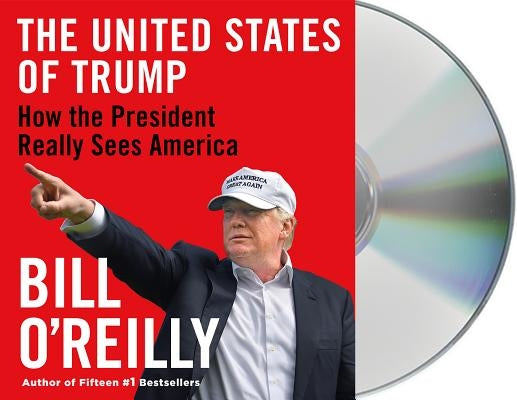 The United States of Trump: How the President Really Sees America by O'Reilly, Bill