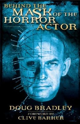 Behind the Mask of the Horror Actor by Bradley, Doug