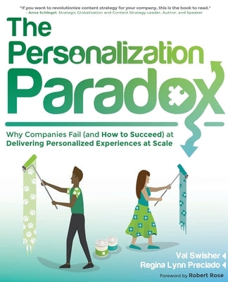 The Personalization Paradox: Why Companies Fail (and How To Succeed) at Delivering Personalized Experiences at Scale by Swisher, Val