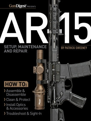 Ar-15 Setup, Maintenance and Repair by Sweeney, Patrick