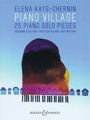 Piano Village: 25 Piano Solo Pieces by Kats-Chernin, Elena