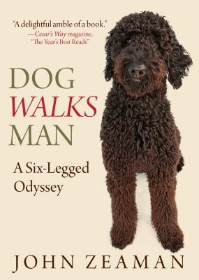 Dog Walks Man: A Six-Legged Odyssey by Zeaman, John