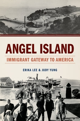 Angel Island: Immigrant Gateway to America by Lee, Erika