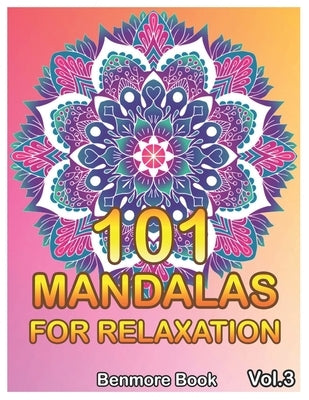 101 Mandalas For Relaxation: Big Mandala Coloring Book for Adults 101 Images Stress Management Coloring Book For Relaxation, Meditation, Happiness by Book, Benmore