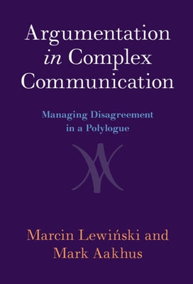Argumentation in Complex Communication: Managing Disagreement in a Polylogue by Lewi&#324;ski, Marcin