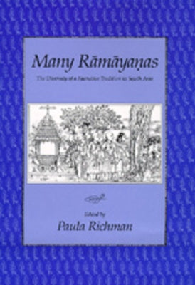 Many Ramayanas: The Diversity of a Narrative Tradition in South Asia by Richman, Paula