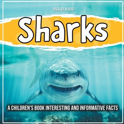Sharks: A Children's Book Interesting And Informative Facts by Kids, Bold