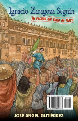 Ignacio Zaragoza Seguin: My Story of Cinco de Mayo / Mi Version del Cinco de Mayo by Gutierrez, Jose Angel