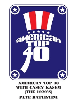 American Top 40 with Casey Kasem (The 1970'S) by Battistini, Pete