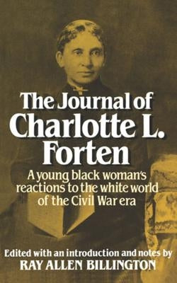The Journal of Charlotte L. Forten: A Free Negro in the Slave Era by Forten, Charlotte L.