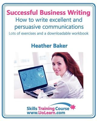 Successful Business Writing. How to Write Business Letters, Emails, Reports, Minutes and for Social Media. Improve Your English Writing and Grammar. I by Baker, Heather