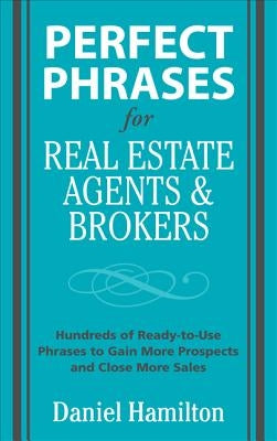 Perfect Phrases for Real Estate Agents & Brokers by Hamilton, Dan