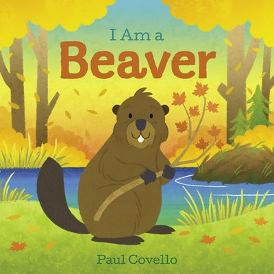 I Am a Beaver by Covello, Paul