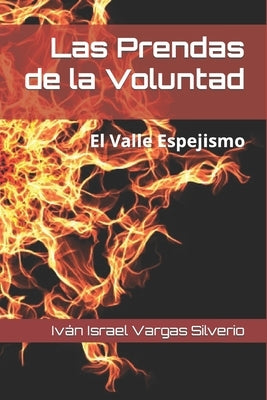 Las Prendas de la Voluntad: El Valle Espejismo by Vargas Silverio, Iv&#225;n Israel