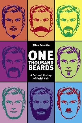 One Thousand Beards: A Cultural History of Facial Hair by Peterkin, Allan