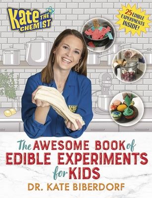Kate the Chemist: The Awesome Book of Edible Experiments for Kids by Biberdorf, Kate