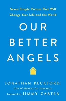 Our Better Angels: Seven Simple Virtues That Will Change Your Life and the World by Reckford, Jonathan