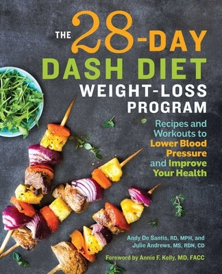 The 28 Day Dash Diet Weight Loss Program: Recipes and Workouts to Lower Blood Pressure and Improve Your Health by de Santis, Andy