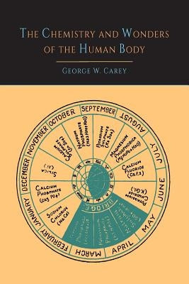 The Chemistry and Wonders of the Human Body by Carey, George W.
