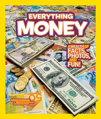 National Geographic Kids Everything Money: A Wealth of Facts, Photos, and Fun! by Furgang, Kathy