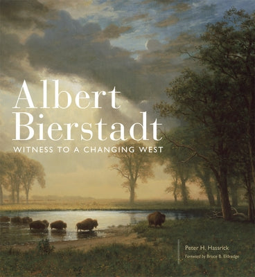 Albert Bierstadt: Witness to a Changing West Volume 30 by Hassrick, Peter H.