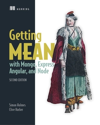 Getting Mean with Mongo, Express, Angular, and Node by Simon Holmes