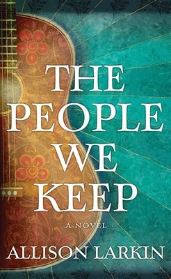 The People We Keep by Larkin, Allison