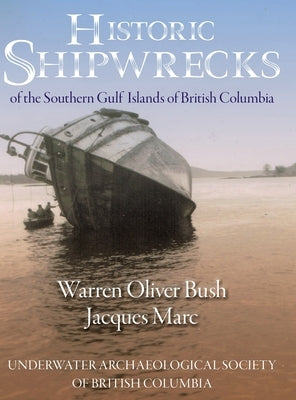 Historic Shipwrecks of the Southern Gulf Islands of British Columbia by Marc, Jacques