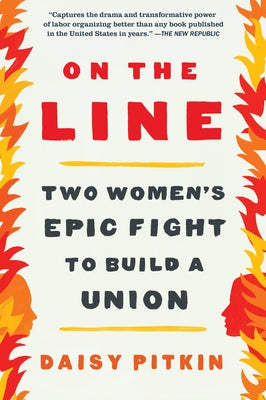 On the Line: Two Women's Epic Fight to Build a Union by Pitkin, Daisy