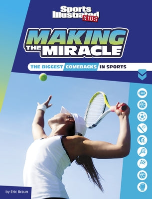 Making the Miracle: The Biggest Comebacks in Sports by Braun, Eric