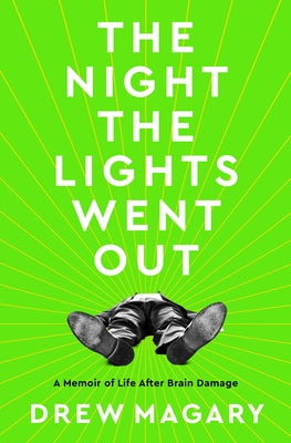 The Night the Lights Went Out: A Memoir of Life After Brain Damage by Magary, Drew