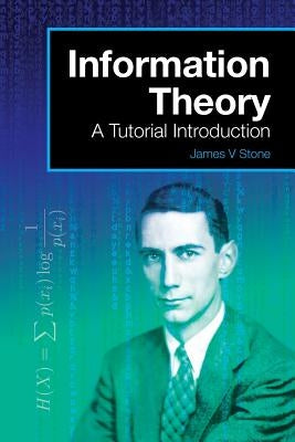 Information Theory: A Tutorial Introduction by Stone, James V.