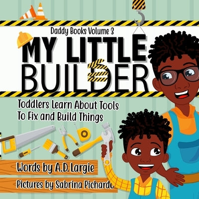My Little Builder: Toddler Learn All About Tools To Fix and Build Things by Pichardo, Sabrina
