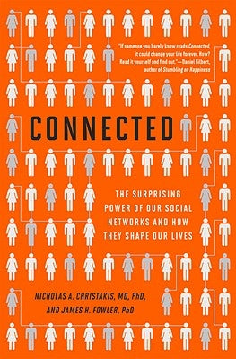 Connected: The Surprising Power of Our Social Networks and How They Shape Our Lives -- How Your Friends' Friends' Friends Affect by Fowler, James H.