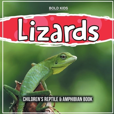 Lizards: Children's Reptile & Amphibian Book by Kids, Bold